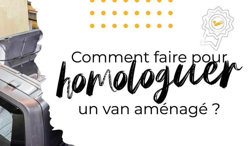 Homologuer un van aménagé